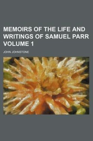 Cover of Memoirs of the Life and Writings of Samuel Parr Volume 1