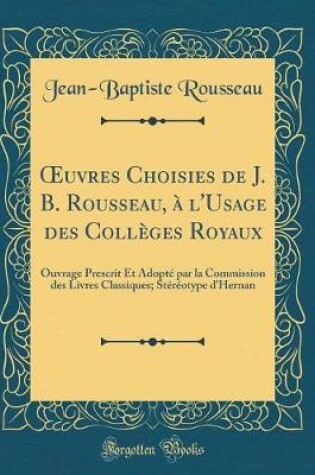 Cover of Oeuvres Choisies de J. B. Rousseau, À l'Usage Des Collèges Royaux