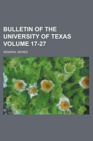 Cover of Bulletin of the University of Texas; General Series Volume 17-27