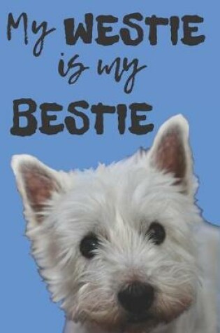 Cover of My Westie Is My Bestie Blank Lined Notebook Journal