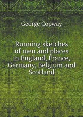 Book cover for Running sketches of men and places in England, France, Germany, Belgium and Scotland