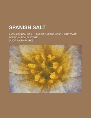 Book cover for Spanish Salt; A Collection of All the Proverbs Which Are to Be Found in Don Quixote