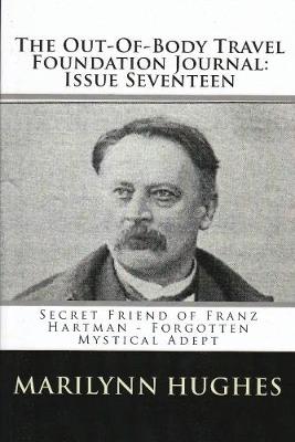 Book cover for The Out-of-Body Travel Foundation Journal: Secret Friend of Franz Hartmann - Forgotten Mystical Adept - Issue Seventeen!