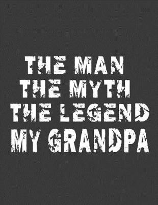 Book cover for The man The Myth The Legend My Grandpa