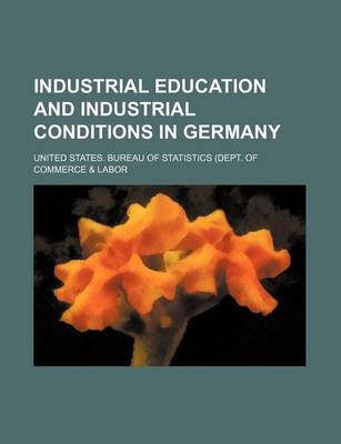 Book cover for Industrial Education and Industrial Conditions in Germany