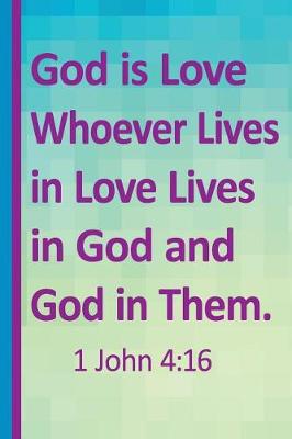 Book cover for God Is Love Whoever Lives in Love Lives in God and God in Them. 1 John 4