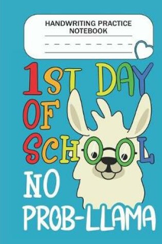 Cover of Handwriting Practice Notebook - 1st day of school No Prob-llama