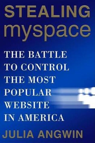 Cover of Stealing Myspace: The Battle to Control the Most Popular Website in America