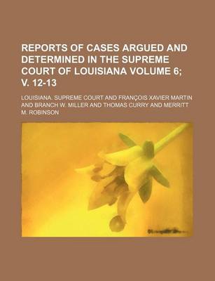 Book cover for Reports of Cases Argued and Determined in the Supreme Court of Louisiana Volume 6; V. 12-13