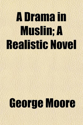 Book cover for A Drama in Muslin; A Realistic Novel