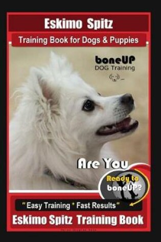 Cover of Eskimo Spitz Dog Training Book for Dogs & Puppies by Boneup Dog Training