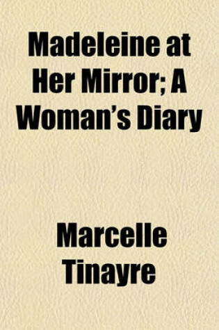 Cover of Madeleine at Her Mirror; A Woman's Diary