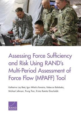 Book cover for Assessing Force Sufficiency and Risk Using RAND's Multi-Period Assessment of Force Flow (MPAFF) Tool