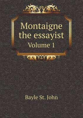 Book cover for Montaigne the essayist Volume 1