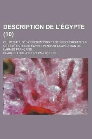 Cover of Description de L' Gypte (10); Ou, Recueil Des Observations Et Des Recherches Qui Ont T Faites En Gypte Pendant L'Exp Dition de L'Arm E Fran Aise