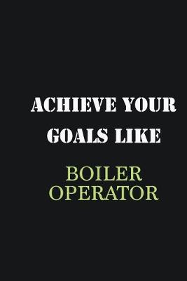 Book cover for Achieve Your Goals Like Boiler Operator