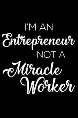 Cover of I'm an Entrepreneur Not a Miracle Worker