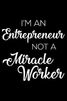 Book cover for I'm an Entrepreneur Not a Miracle Worker