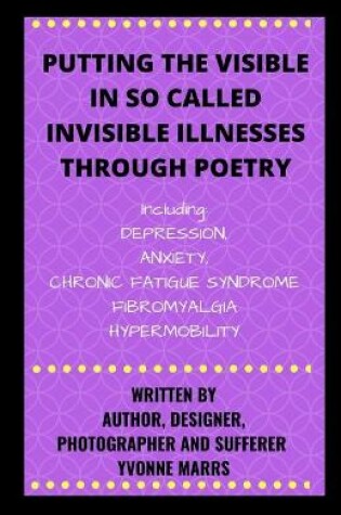 Cover of Putting The Visible in So Called Invisible Illnesses Through Poetry