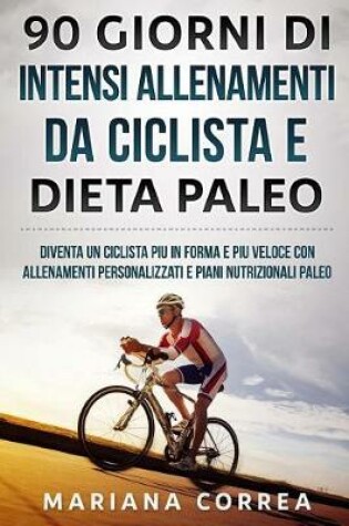 Cover of 90 GIORNI Di INTENSI ALLENAMENTI DA CICLISTA E DIETA PALEO