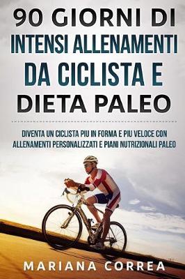 Book cover for 90 GIORNI Di INTENSI ALLENAMENTI DA CICLISTA E DIETA PALEO