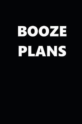 Book cover for 2020 Daily Planner Funny Humorous Booze Plans 388 Pages