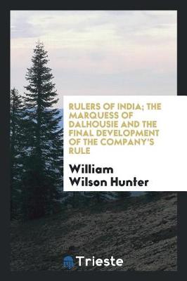 Book cover for Rulers of India; The Marquess of Dalhousie and the Final Development of the Company's Rule