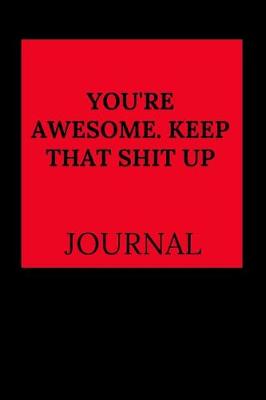 Book cover for You're Awesome. Keep That Shit Up Journal