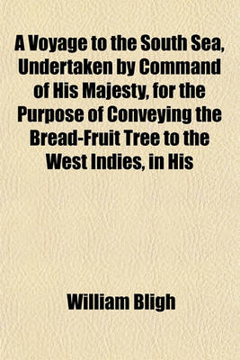 Book cover for A Voyage to the South Sea, Undertaken by Command of His Majesty, for the Purpose of Conveying the Bread-Fruit Tree to the West Indies, in His