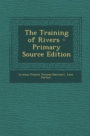 Cover of The Training of Rivers - Primary Source Edition