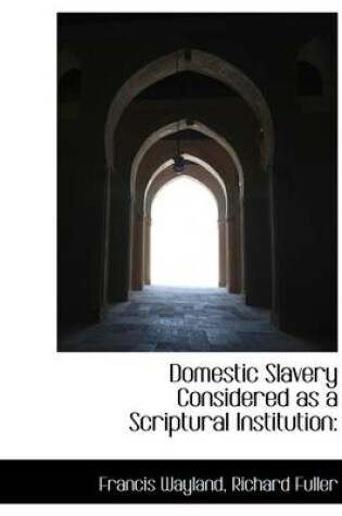 Cover of Domestic Slavery Considered as a Scriptural Institution