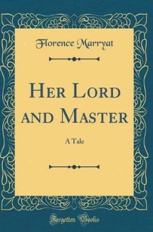 Cover of Her Lord and Master: A Tale (Classic Reprint)