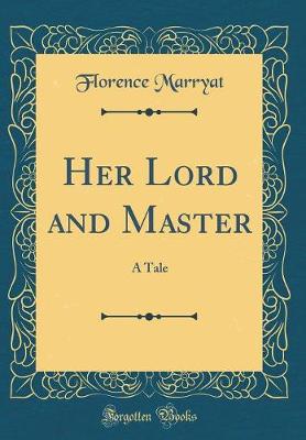 Book cover for Her Lord and Master: A Tale (Classic Reprint)
