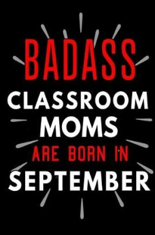 Cover of Badass Classroom Moms Are Born In September