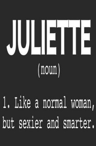 Cover of Juliette (Noun) 1. Like a Normal Woman, But Sexier and Smarter.