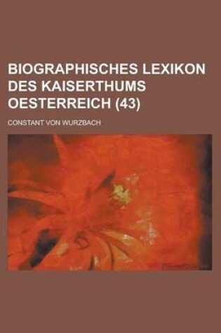 Cover of Biographisches Lexikon Des Kaiserthums Oesterreich (43 )