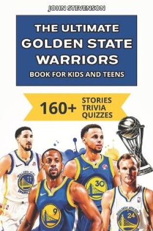 Cover of The Ultimate Golden State Warriors Book For Kids And Teens