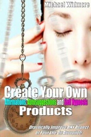 Cover of Create Your Own Affirmations, Autosuggestions and Self Hypnosis Products