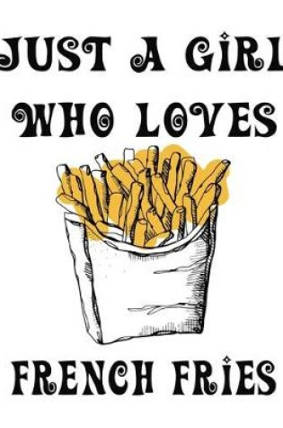 Cover of Just A Girl Who Loves French Fries