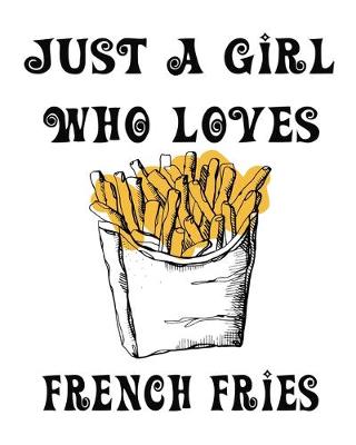 Book cover for Just A Girl Who Loves French Fries