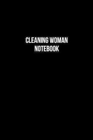Cover of Cleaning Woman Notebook - Cleaning Woman Diary - Cleaning Woman Journal - Gift for Cleaning Woman