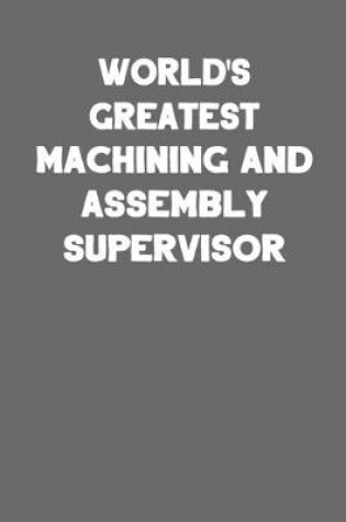 Cover of World's Greatest Machining and Assembly Supervisor
