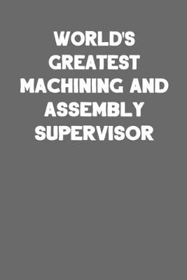 Book cover for World's Greatest Machining and Assembly Supervisor