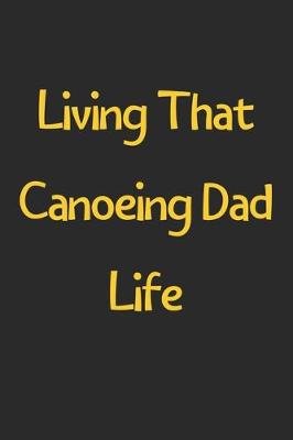 Book cover for Living That Canoeing Dad Life