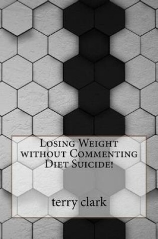 Cover of Losing Weight Without Commenting Diet Suicide!