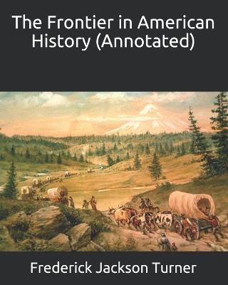 Book cover for The Frontier in American History (Annotated)