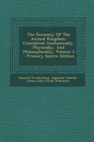 Cover of The Economy of the Animal Kingdom, Considered Anatomically, Physically, and Philosophically, Volume 2 - Primary Source Edition