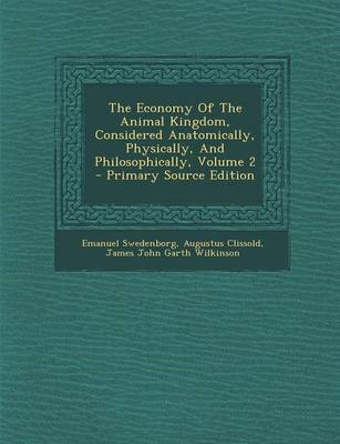 Book cover for The Economy of the Animal Kingdom, Considered Anatomically, Physically, and Philosophically, Volume 2 - Primary Source Edition