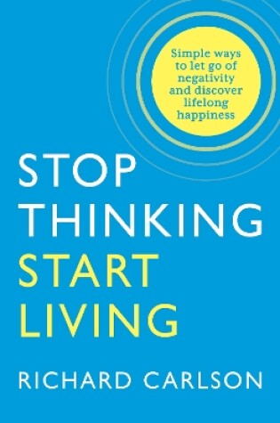 Cover of Stop Thinking, Start Living