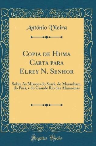 Cover of Copia de Huma Carta Para Elrey N. Senhor